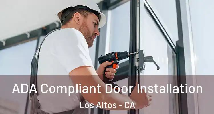  ADA Compliant Door Installation Los Altos - CA
