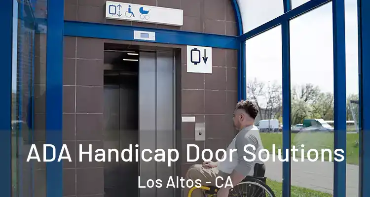  ADA Handicap Door Solutions Los Altos - CA