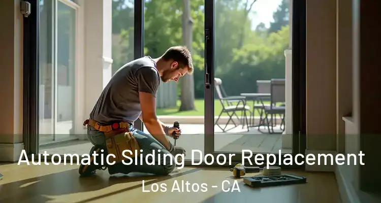  Automatic Sliding Door Replacement Los Altos - CA