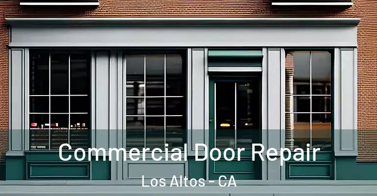  Commercial Door Repair Los Altos - CA