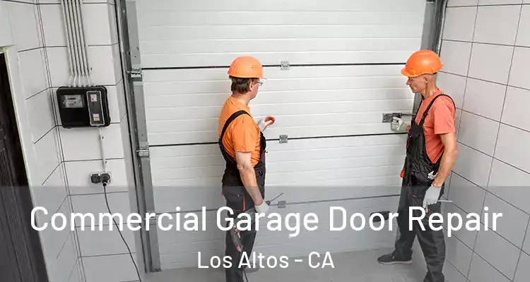 Commercial Garage Door Repair Los Altos - CA