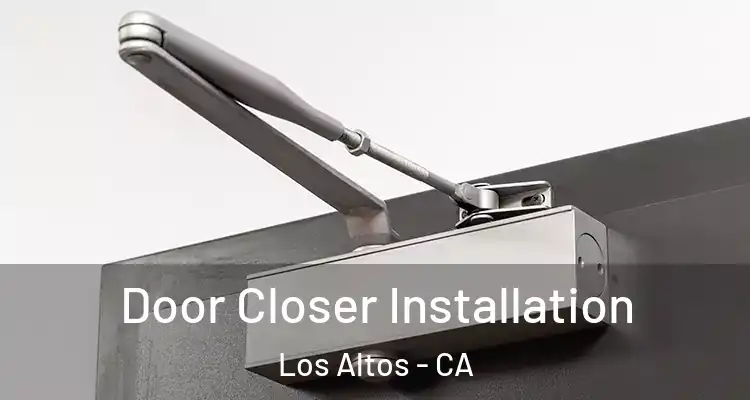  Door Closer Installation Los Altos - CA