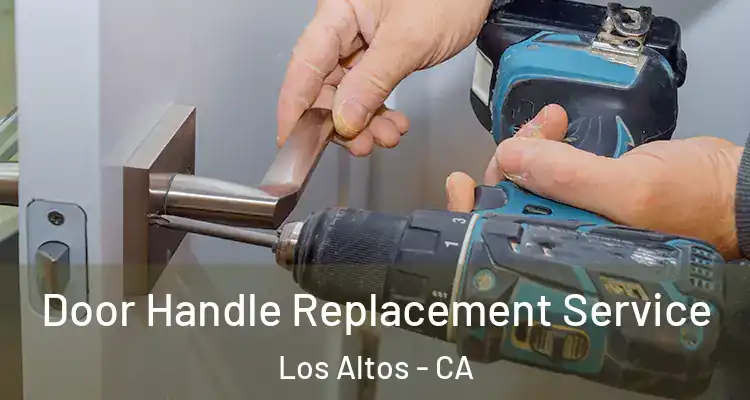  Door Handle Replacement Service Los Altos - CA