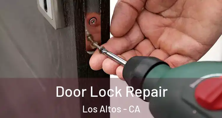  Door Lock Repair Los Altos - CA