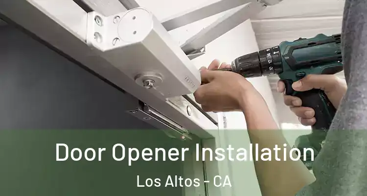  Door Opener Installation Los Altos - CA