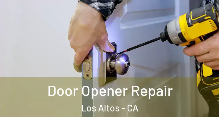  Door Opener Repair Los Altos - CA