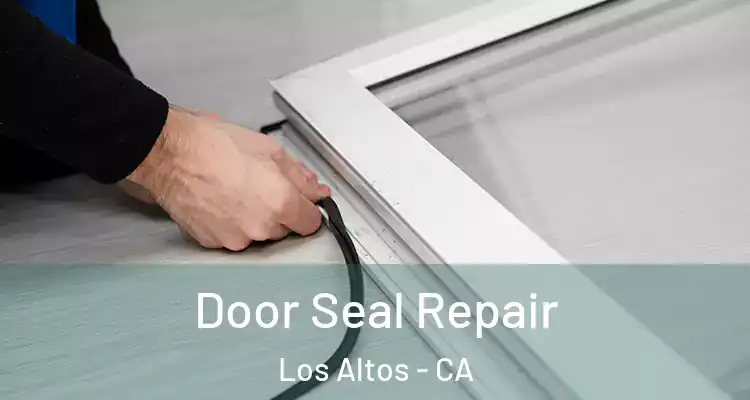  Door Seal Repair Los Altos - CA