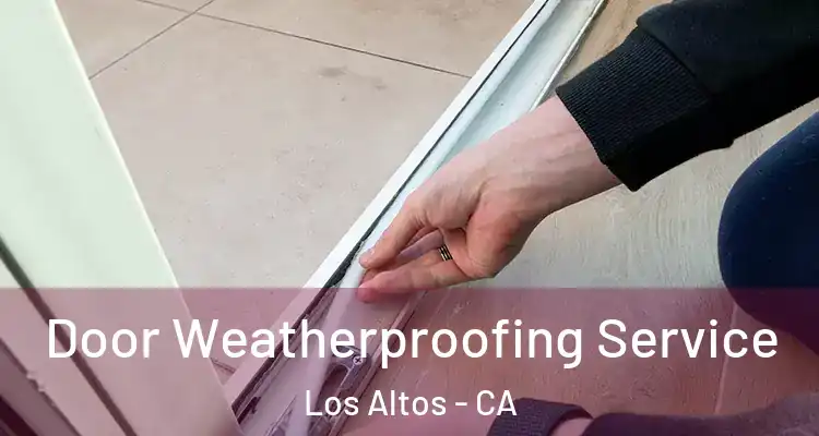  Door Weatherproofing Service Los Altos - CA