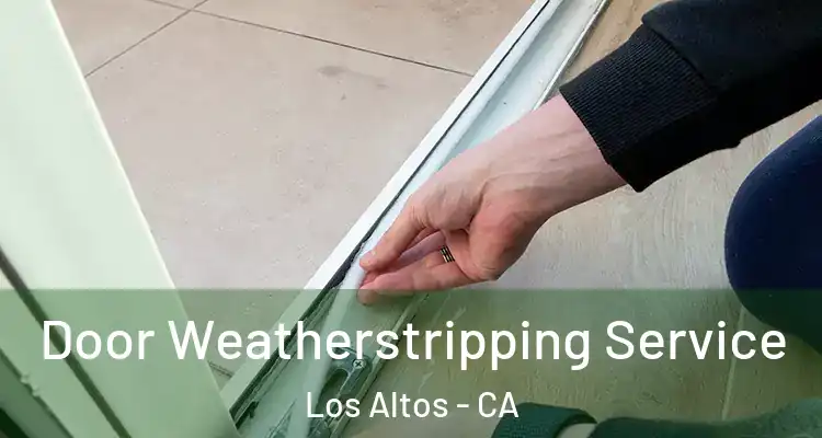  Door Weatherstripping Service Los Altos - CA
