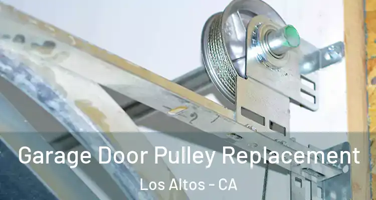  Garage Door Pulley Replacement Los Altos - CA