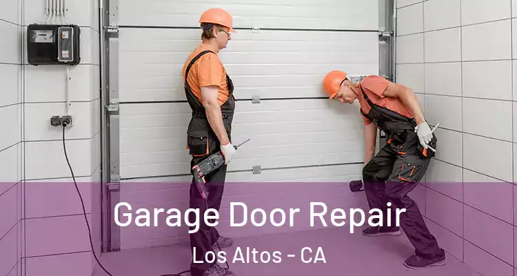  Garage Door Repair Los Altos - CA