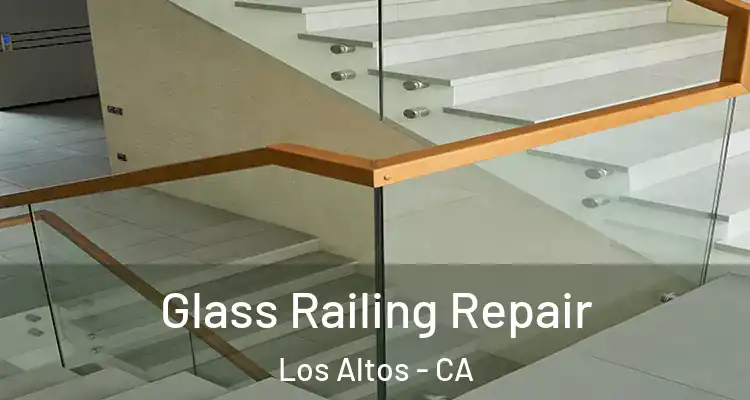  Glass Railing Repair Los Altos - CA