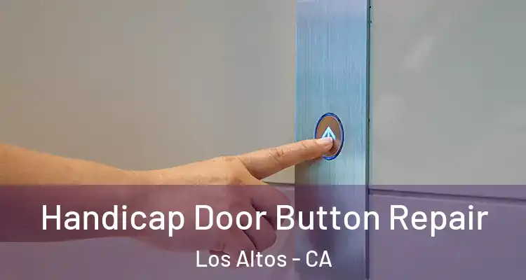  Handicap Door Button Repair Los Altos - CA