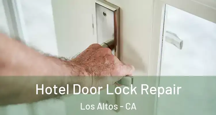  Hotel Door Lock Repair Los Altos - CA