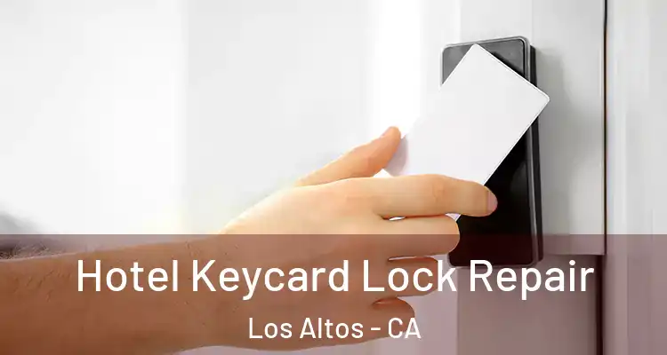  Hotel Keycard Lock Repair Los Altos - CA