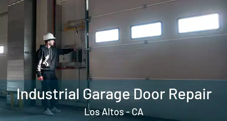  Industrial Garage Door Repair Los Altos - CA