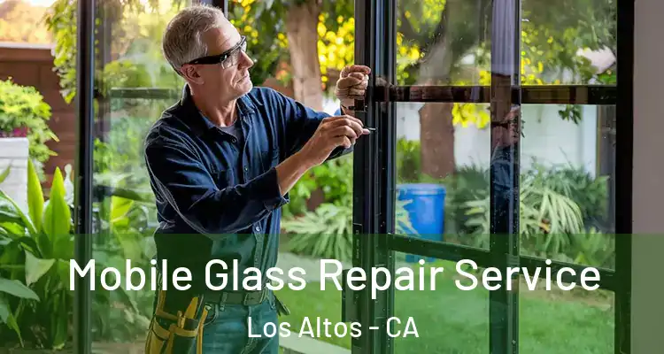  Mobile Glass Repair Service Los Altos - CA