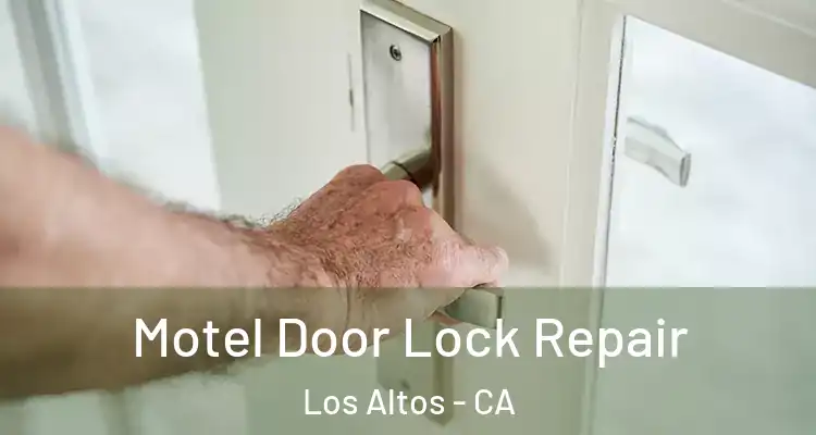  Motel Door Lock Repair Los Altos - CA