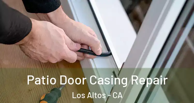 Patio Door Casing Repair Los Altos - CA