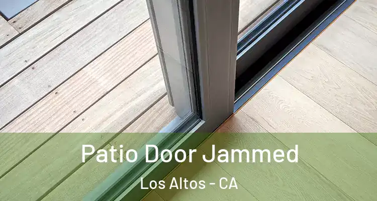  Patio Door Jammed Los Altos - CA
