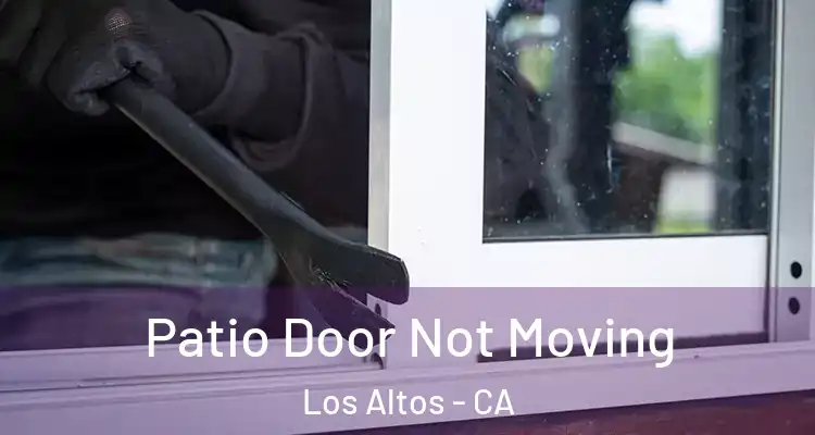  Patio Door Not Moving Los Altos - CA