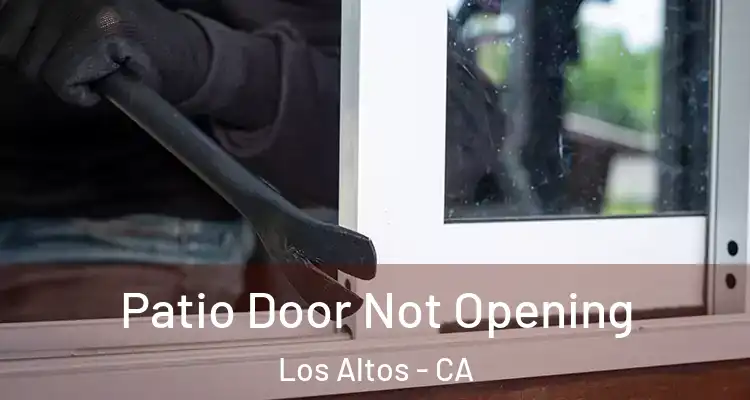  Patio Door Not Opening Los Altos - CA