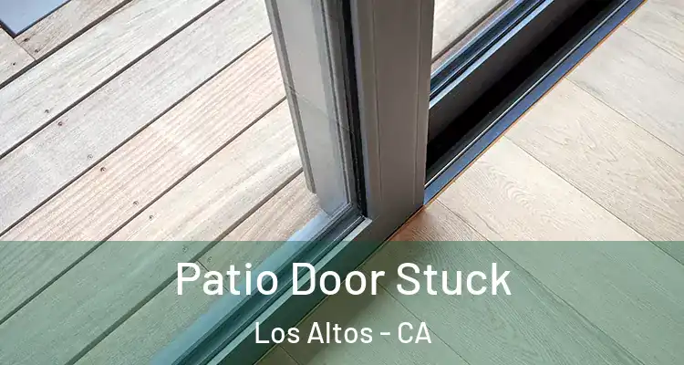  Patio Door Stuck Los Altos - CA