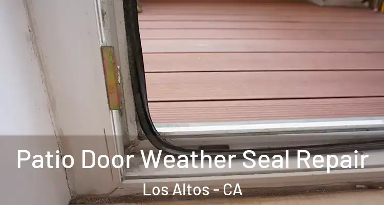  Patio Door Weather Seal Repair Los Altos - CA