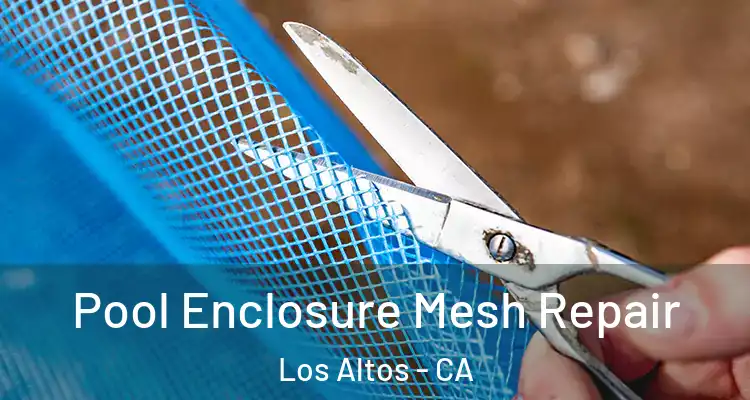  Pool Enclosure Mesh Repair Los Altos - CA
