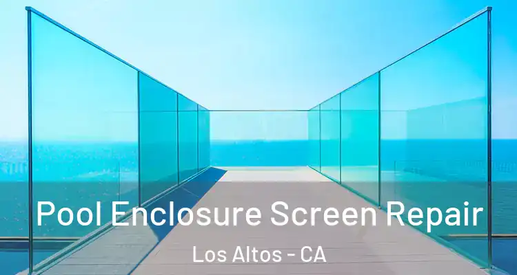  Pool Enclosure Screen Repair Los Altos - CA