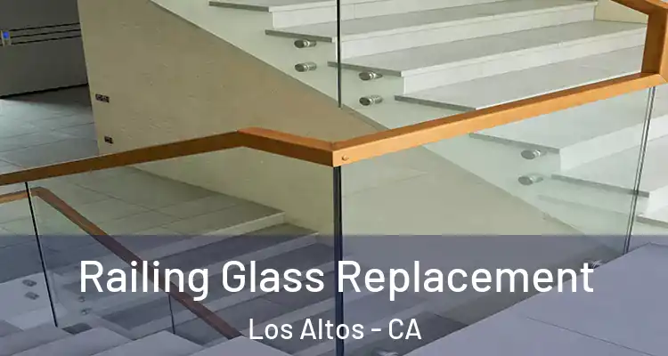  Railing Glass Replacement Los Altos - CA