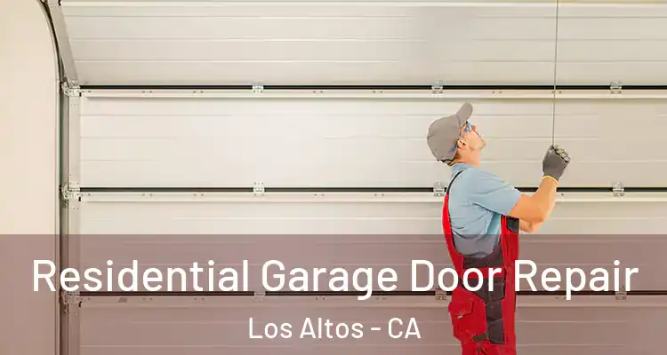  Residential Garage Door Repair Los Altos - CA