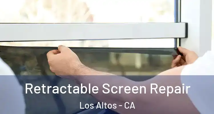  Retractable Screen Repair Los Altos - CA