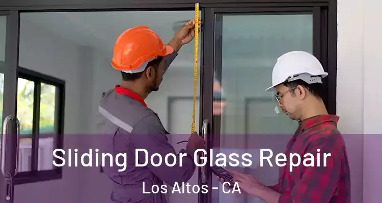  Sliding Door Glass Repair Los Altos - CA