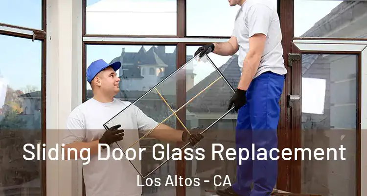  Sliding Door Glass Replacement Los Altos - CA