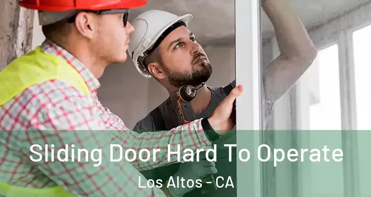  Sliding Door Hard To Operate Los Altos - CA