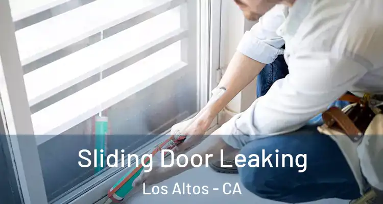  Sliding Door Leaking Los Altos - CA