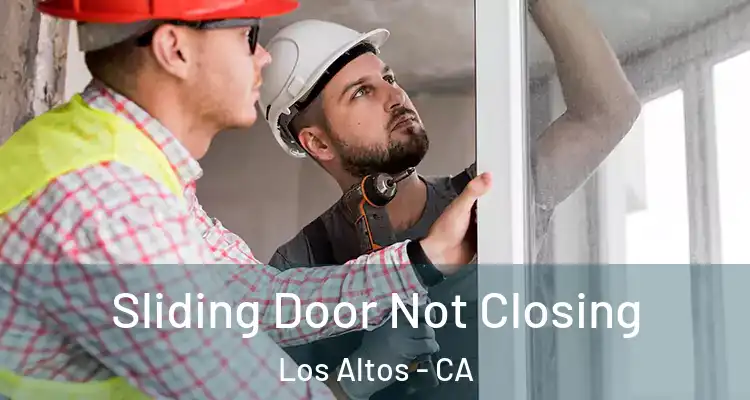  Sliding Door Not Closing Los Altos - CA