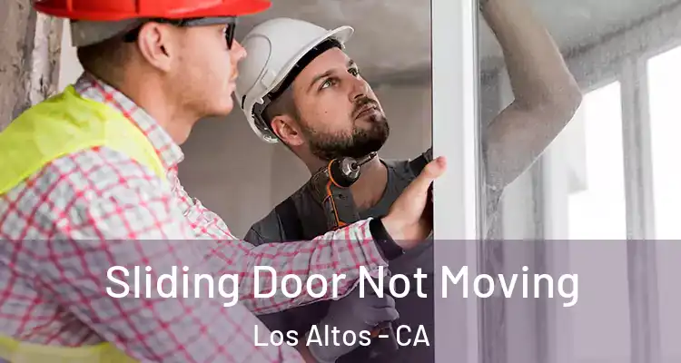  Sliding Door Not Moving Los Altos - CA