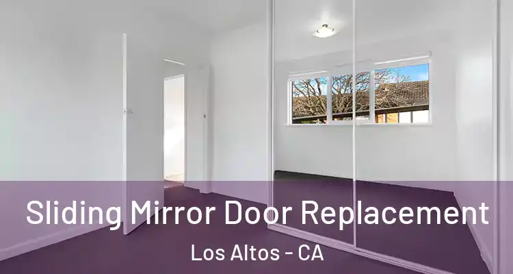  Sliding Mirror Door Replacement Los Altos - CA