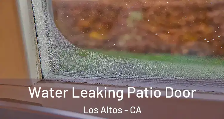  Water Leaking Patio Door Los Altos - CA