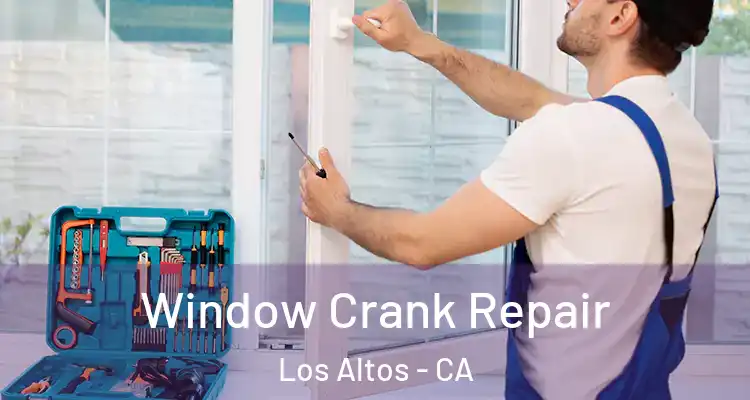  Window Crank Repair Los Altos - CA
