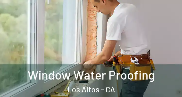  Window Water Proofing Los Altos - CA